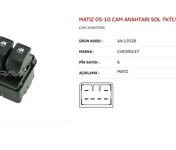 {Katagori} / CAM KALDIRMA ANAHTARI İKİLİ SOL 6 FİŞLİ CHEVROLET MATİZ   AN1352B 